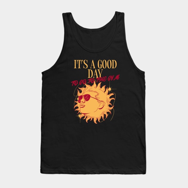 IT'S A GOOD DAY TO GO TO THE GYM Tank Top by Thom ^_^